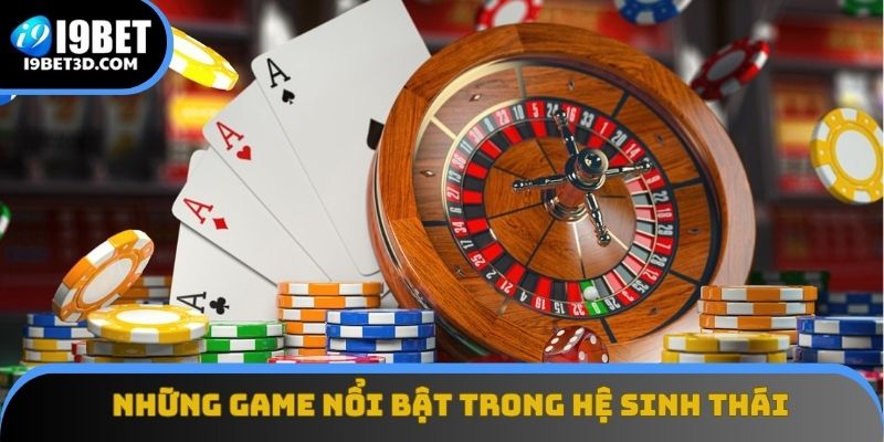 Những game nổi bật trong hệ sinh thái casino I9BET
