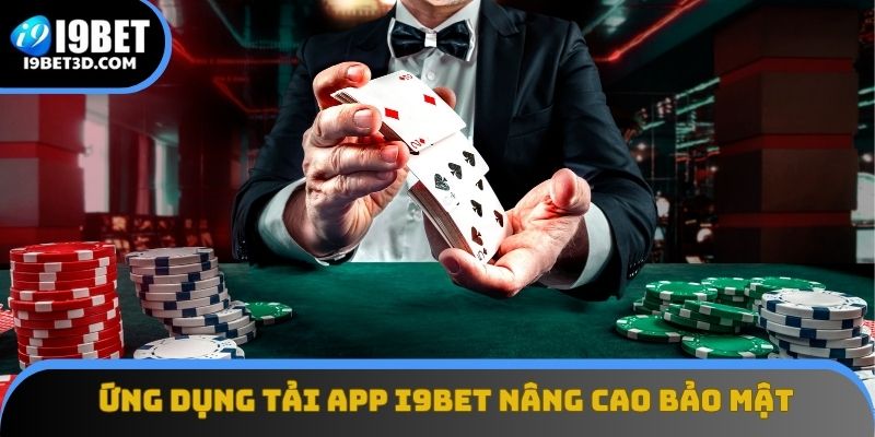 Ứng dụng tải app I9BET nâng cao tính bảo mật cho tài khoản